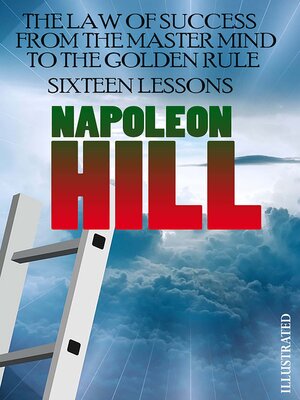cover image of The Law of Success. From the Master Mind to the Golden Rule (Sixteen Lessons). Illustrated